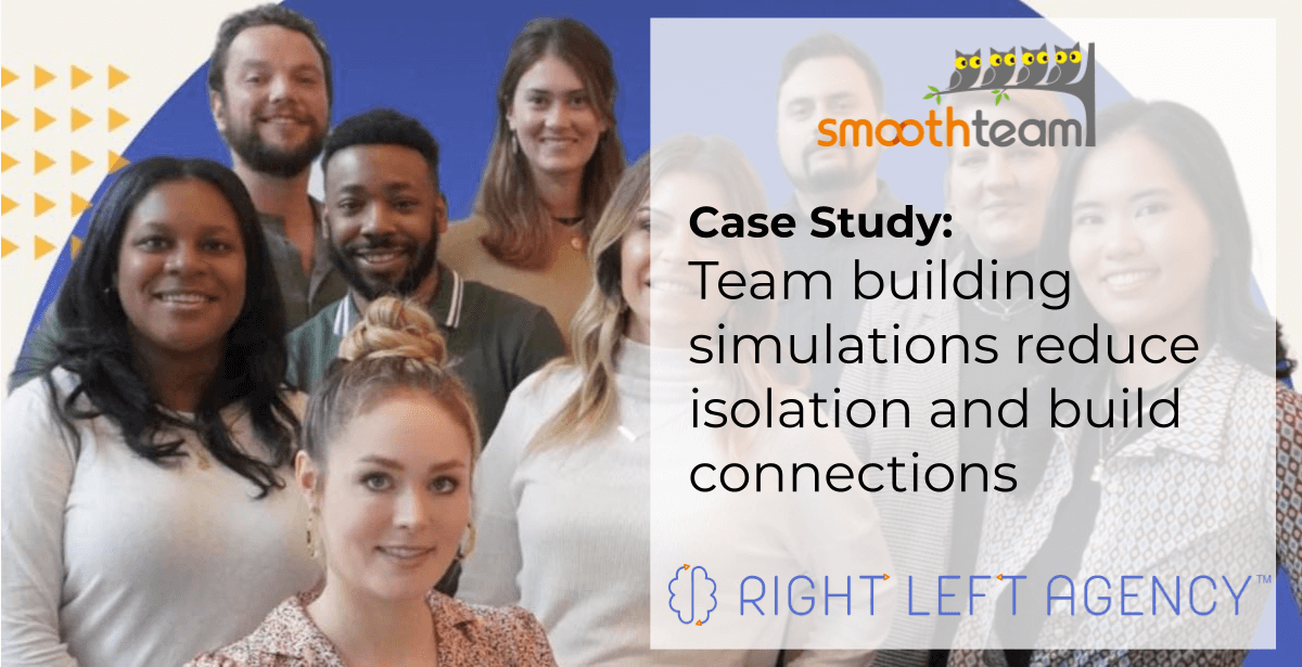 SmoothTeam team building simulations reduce isolation and build connections at Right Left Agency